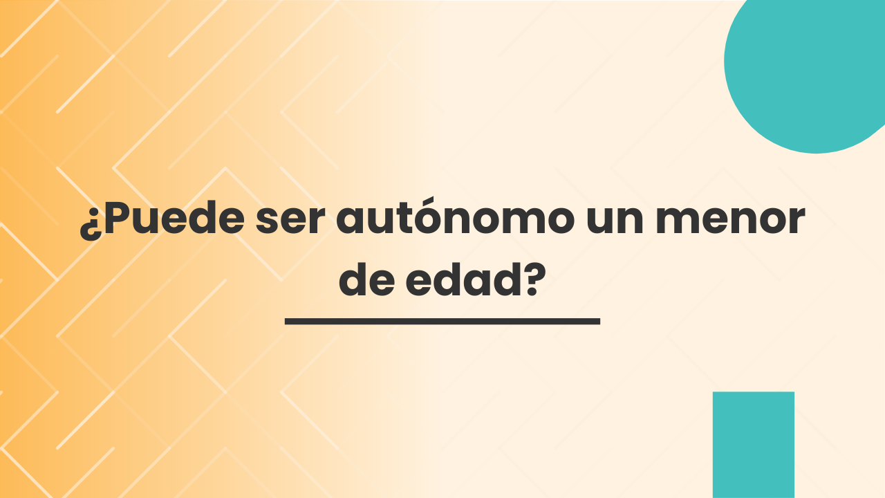 ¿Puede ser autónomo un menor de edad? ¿Puede ser autónomo un menor de edad?