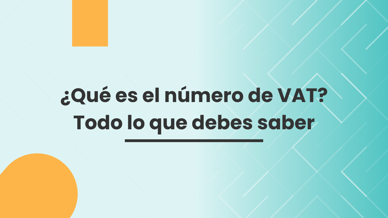 ¿Qué es el número de VAT? Todo lo que debes saber ¿Qué es el número de VAT? Todo lo que debes saber
