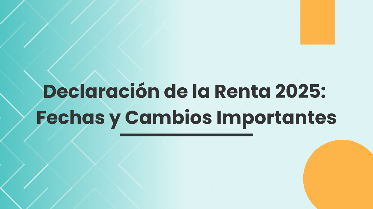 Declaración de la Renta 2025: Fechas y Cambios Importantes Declaración de la Renta 2025: Fechas y Cambios Importantes