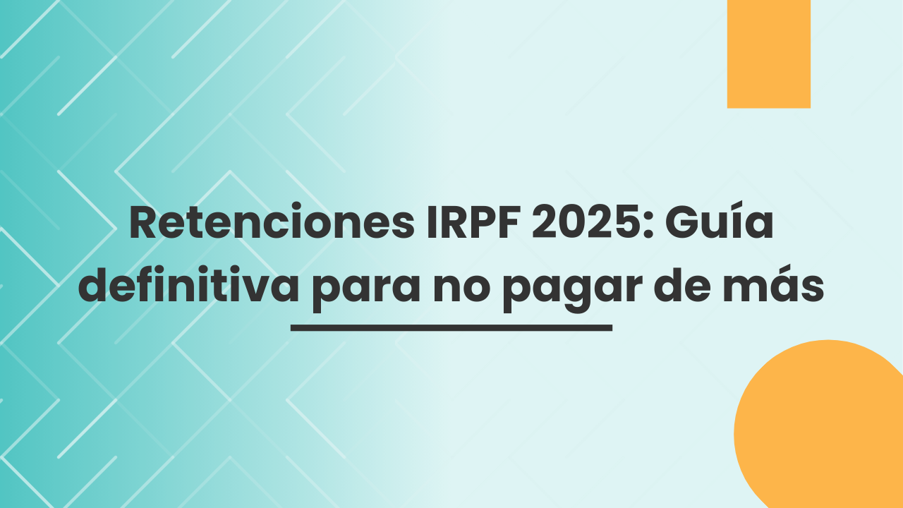 Retenciones IRPF 2025: Guía definitiva para no pagar de más Retenciones IRPF 2025: Guía definitiva para no pagar de más