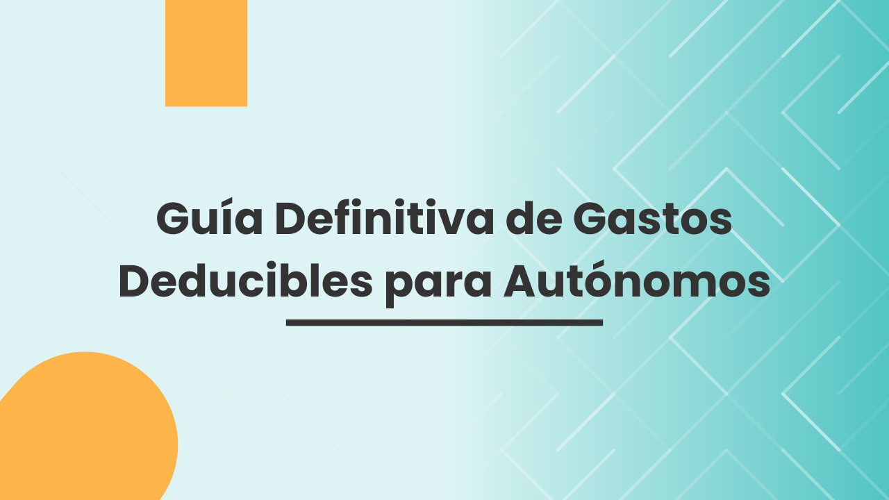 Guía Definitiva de Gastos Deducibles para Autónomos Guía Definitiva de Gastos Deducibles para Autónomos