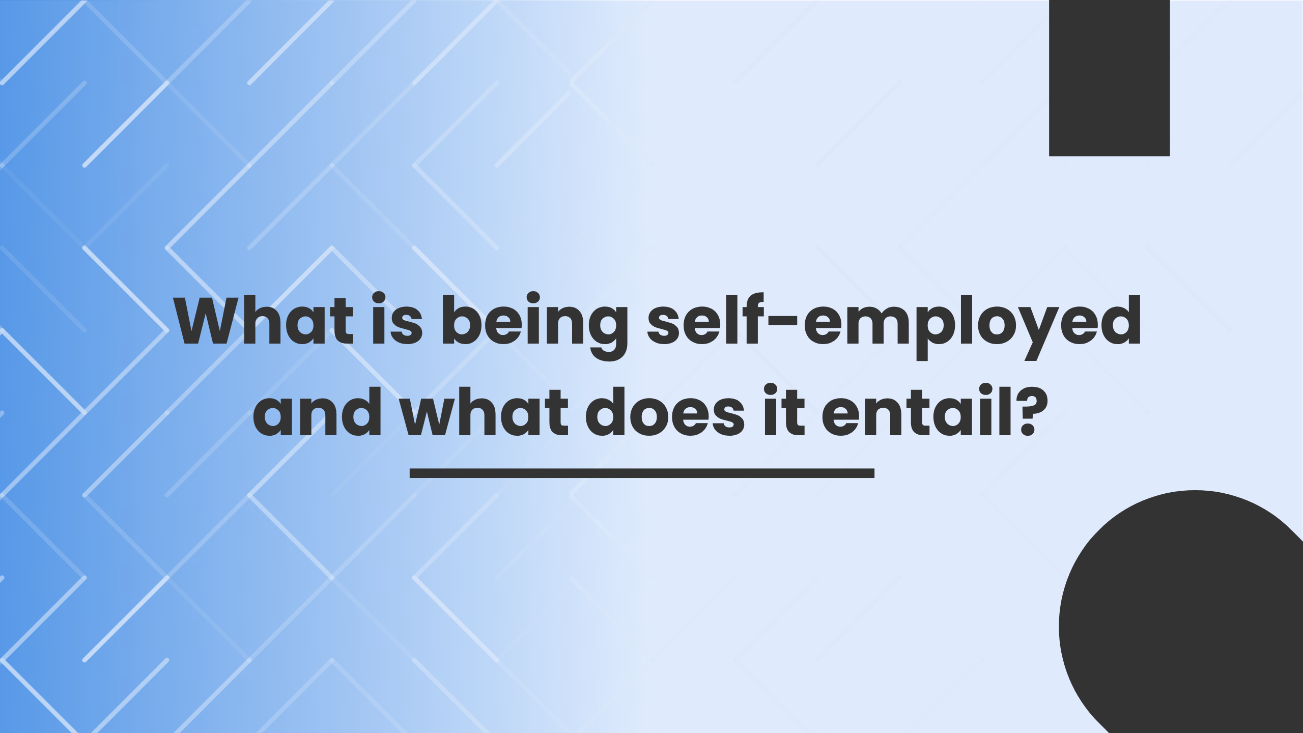 What is being self-employed and what does it entail? What is being self-employed and what does it entail?