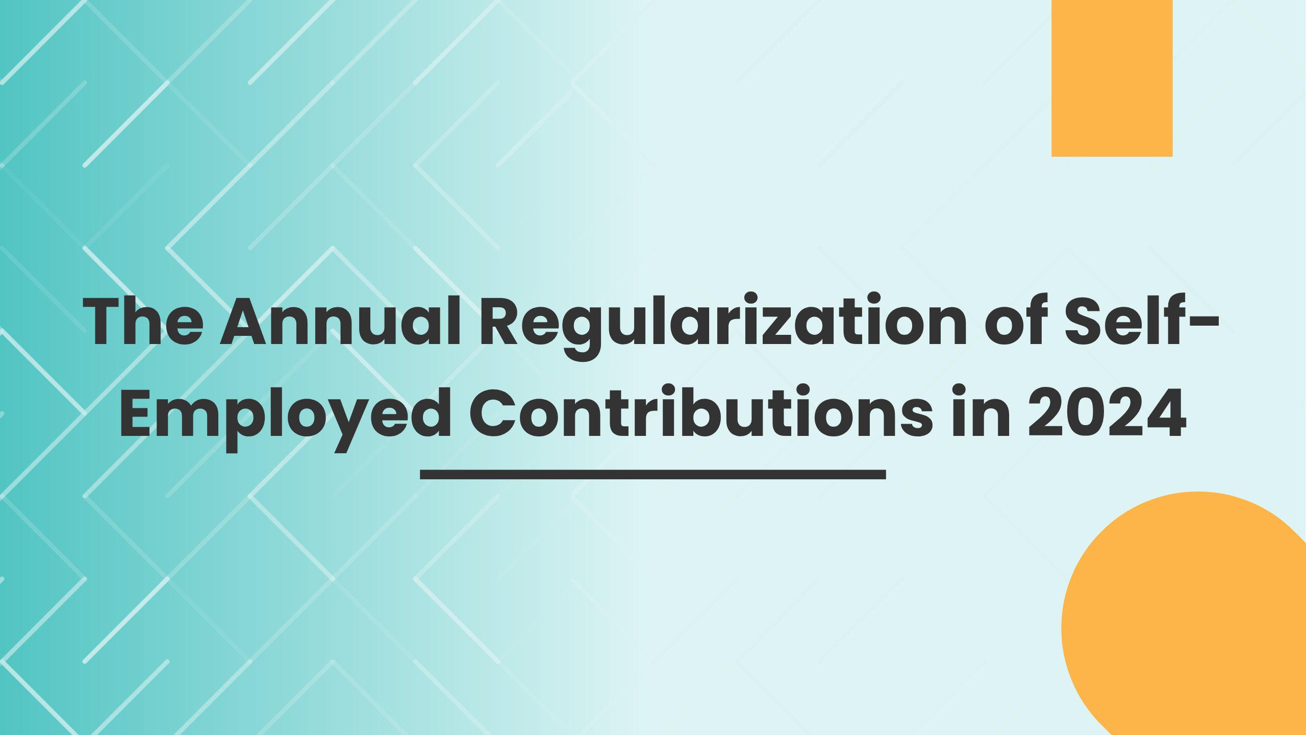 The Annual Regularization of Self-Employed Contributions in 2024 The Annual Regularization of Self-Employed Contributions in 2024