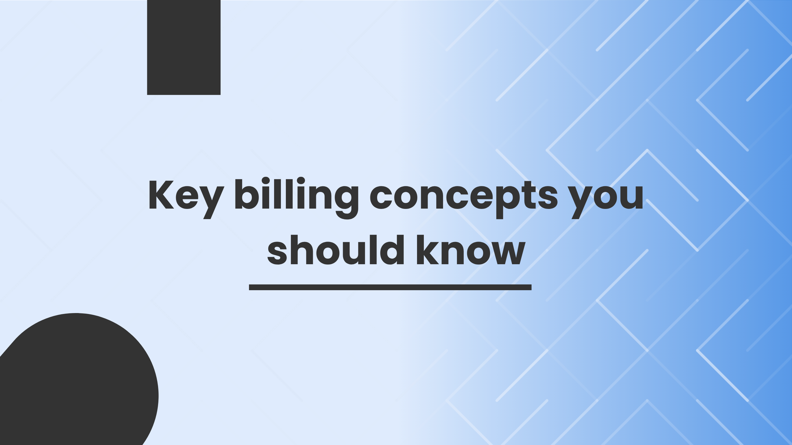 Key billing concepts you should know Key billing concepts you should know
