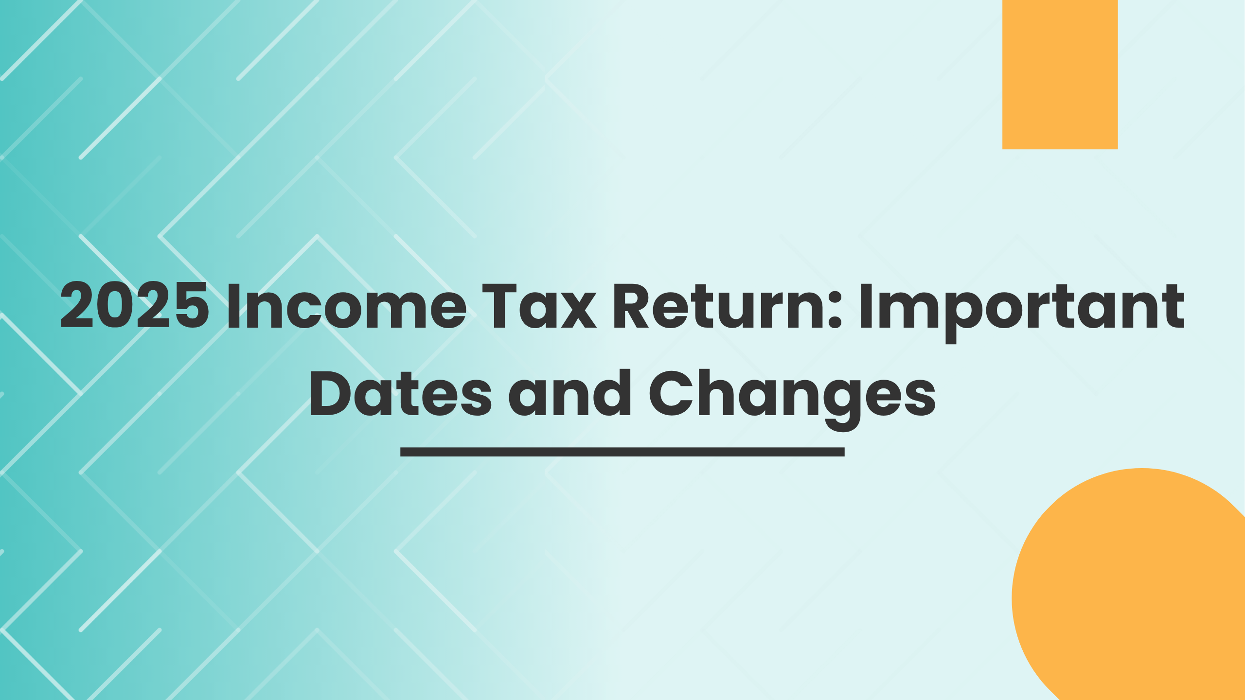 2025 Income Tax Return: Important Dates and Changes 2025 Income Tax Return: Important Dates and Changes