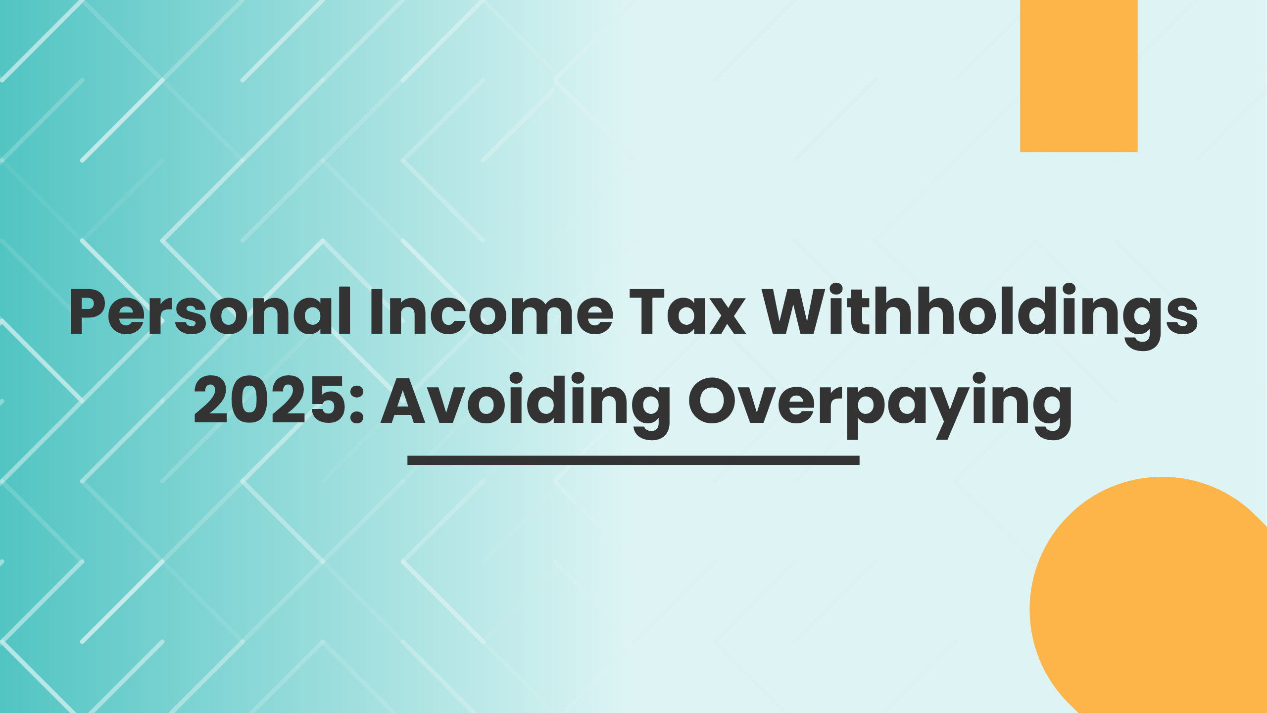 Personal Income Tax Withholdings 2025: Avoiding Overpaying Personal Income Tax Withholdings 2025: Avoiding Overpaying