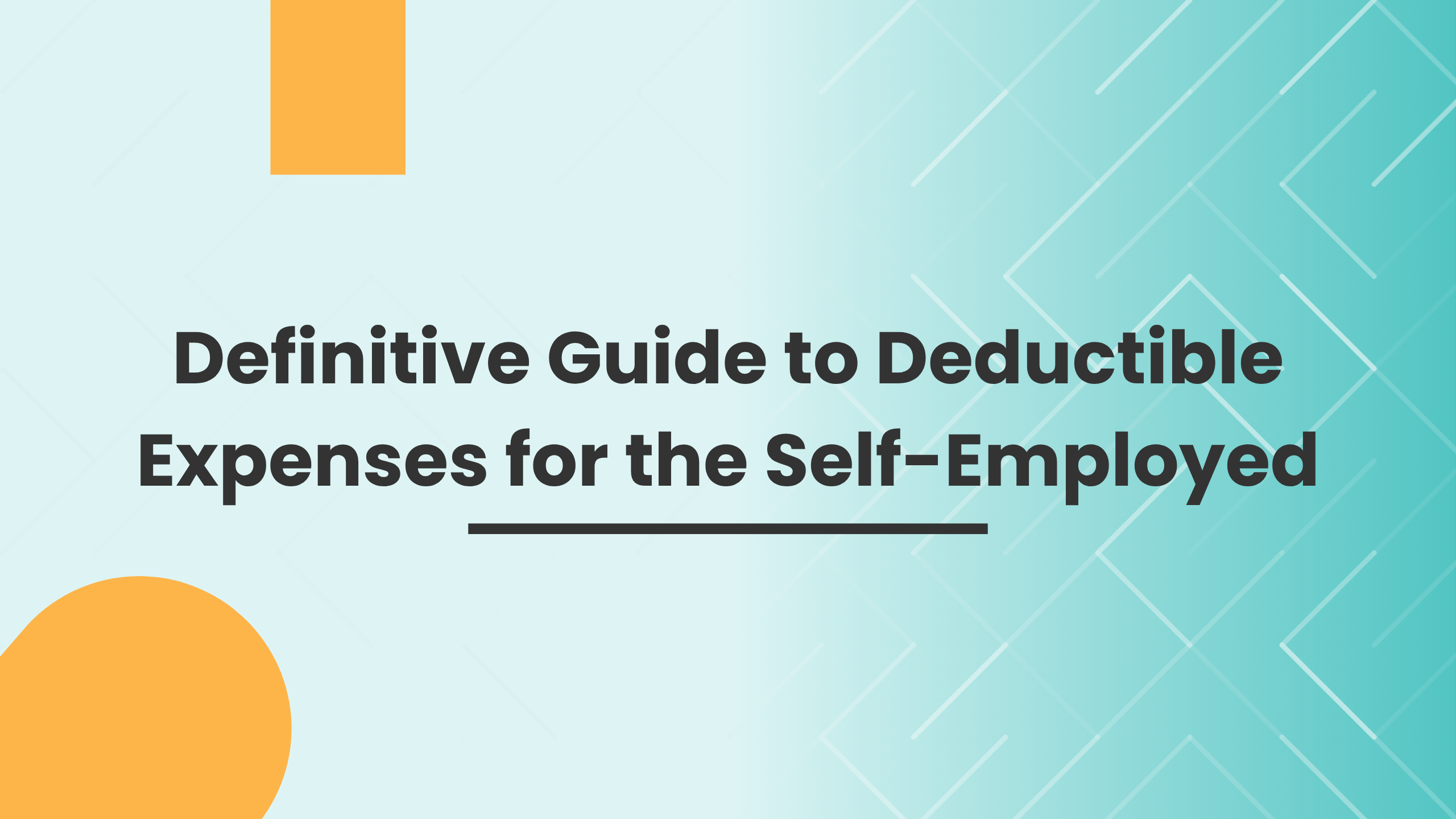 Definitive Guide to Deductible Expenses for the Self-Employed Definitive Guide to Deductible Expenses for the Self-Employed