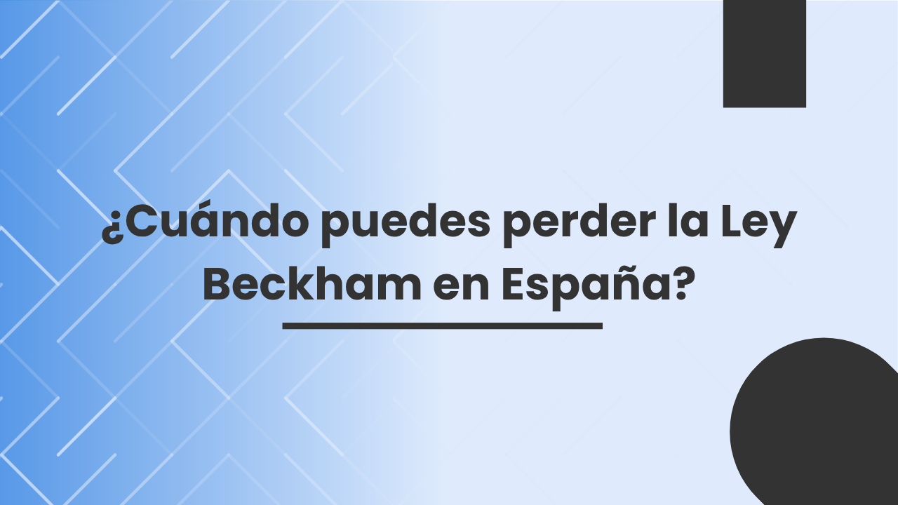 ¿Cuándo puedes perder la Ley Beckham en España? ¿Cuándo puedes perder la Ley Beckham en España?