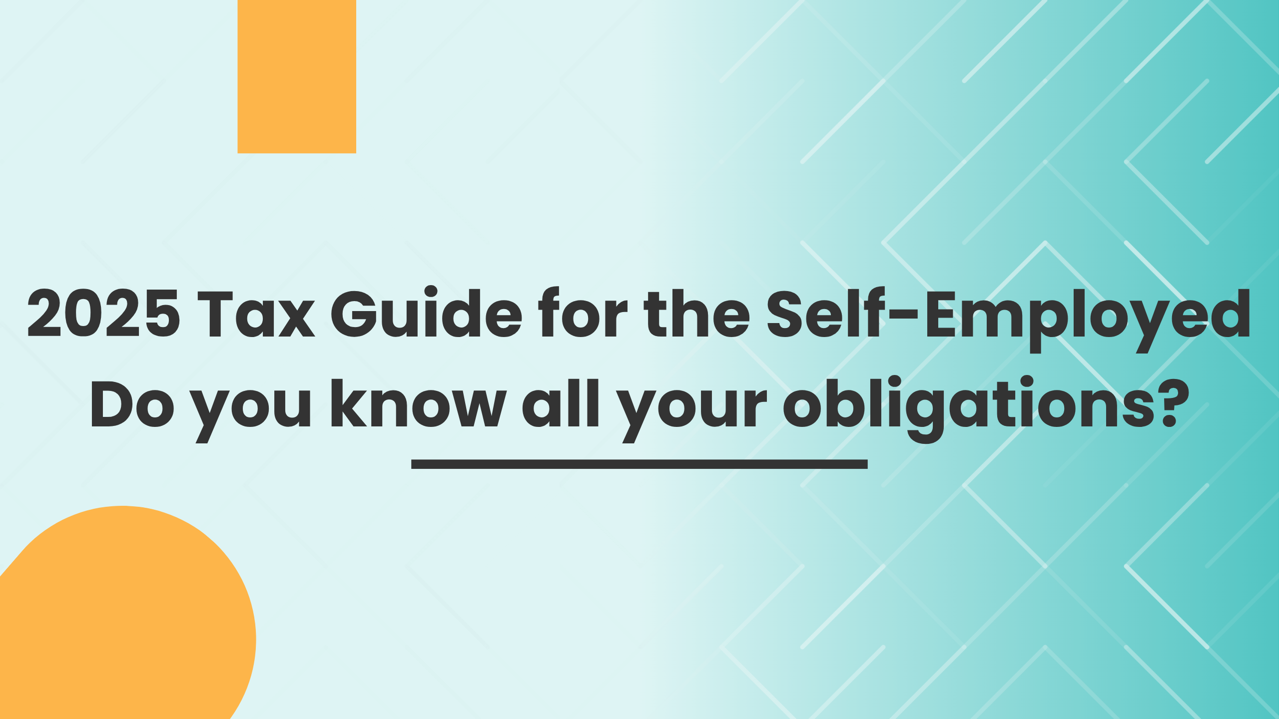 2025 Tax Guide for the Self-Employed: Do you know all your obligations? 2025 Tax Guide for the Self-Employed: Do you know all your obligations?