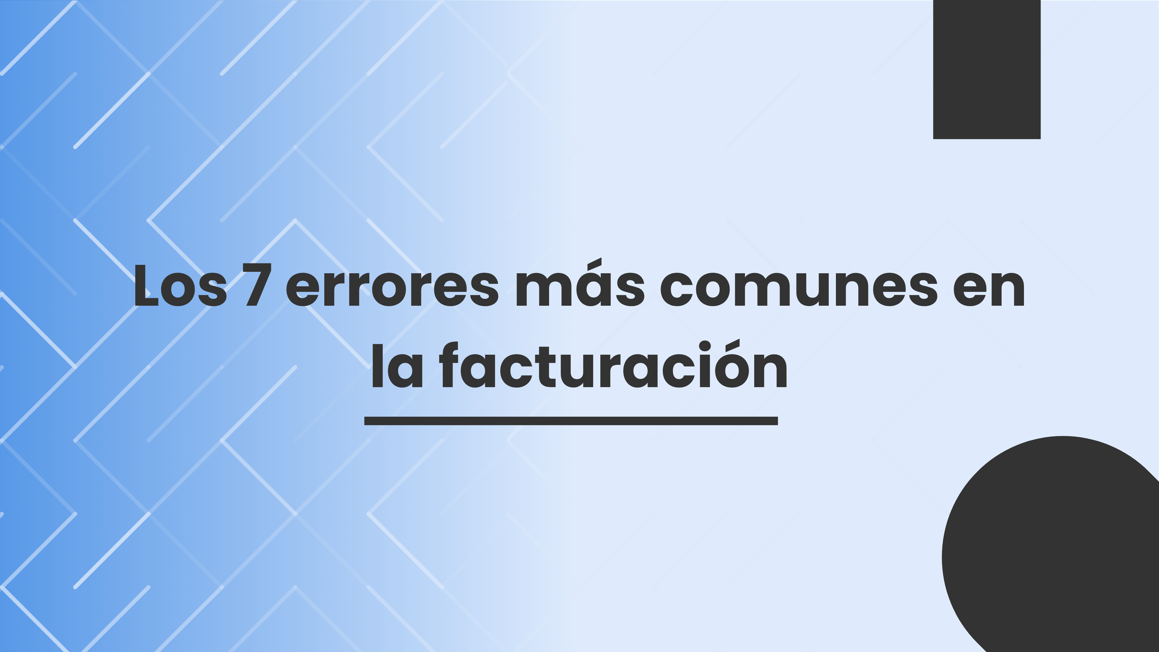 Los 7 errores más comunes en la facturación Los 7 errores más comunes en la facturación