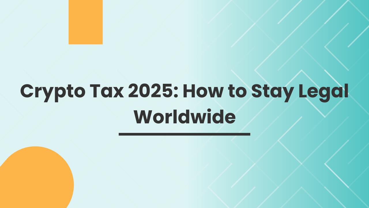 Crypto Tax 2025: How to Stay Legal Worldwide Crypto Tax 2025: How to Stay Legal Worldwide