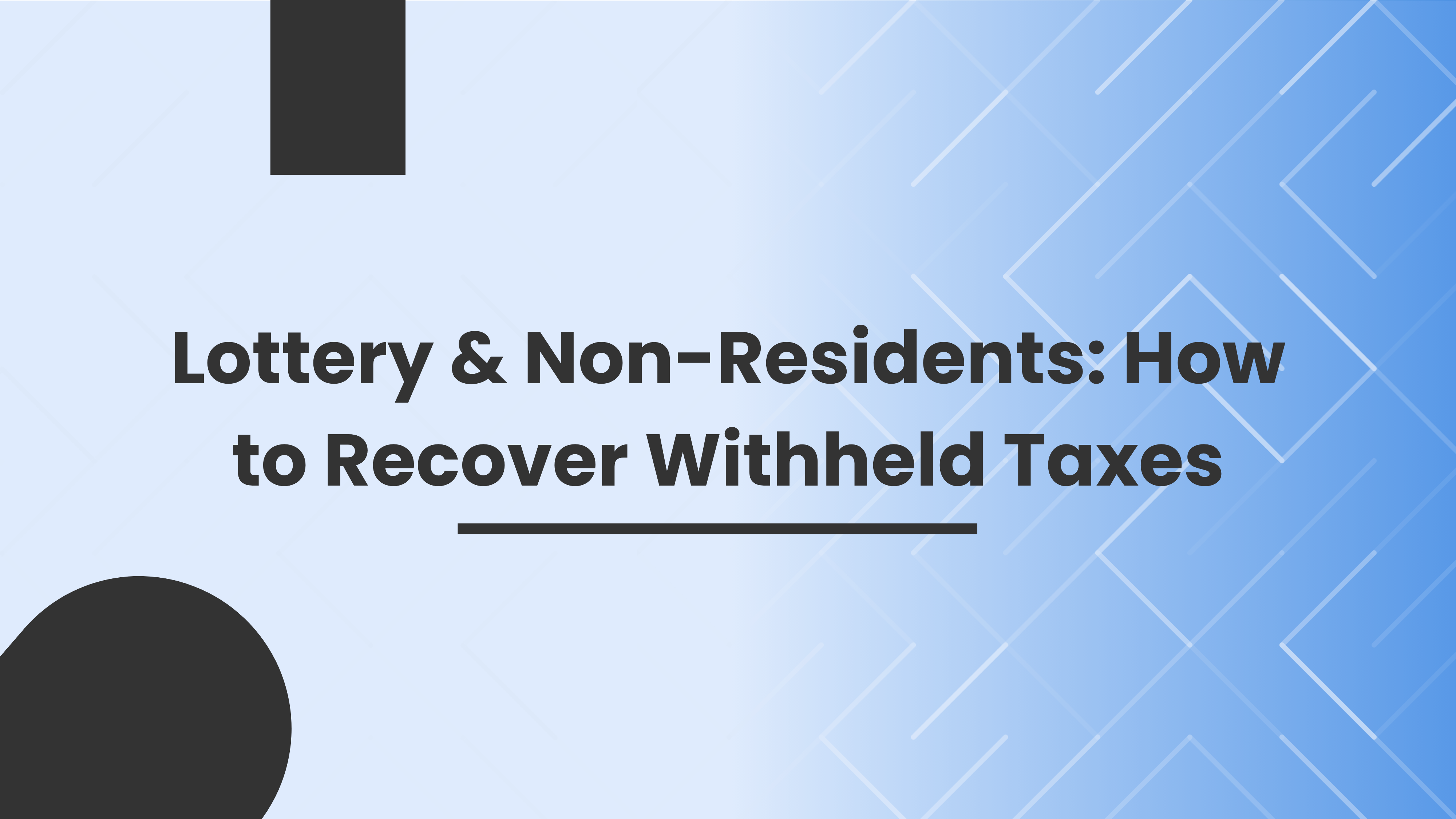 Lottery & Non-Residents How to Recover Withheld Taxes Lottery & Non-Residents How to Recover Withheld Taxes