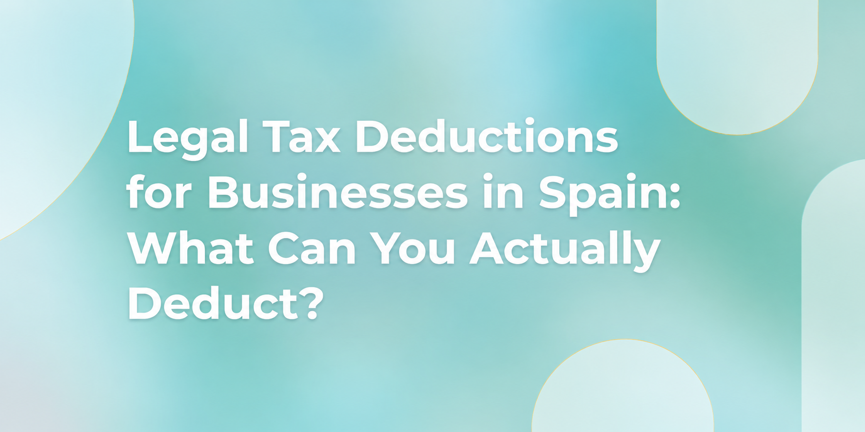 Legal Tax Deductions for Businesses in Spain: What Can You Actually Deduct?