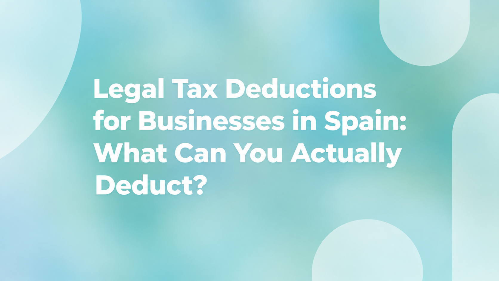 Legal Tax Deductions for Businesses in Spain: What Can You Actually Deduct?